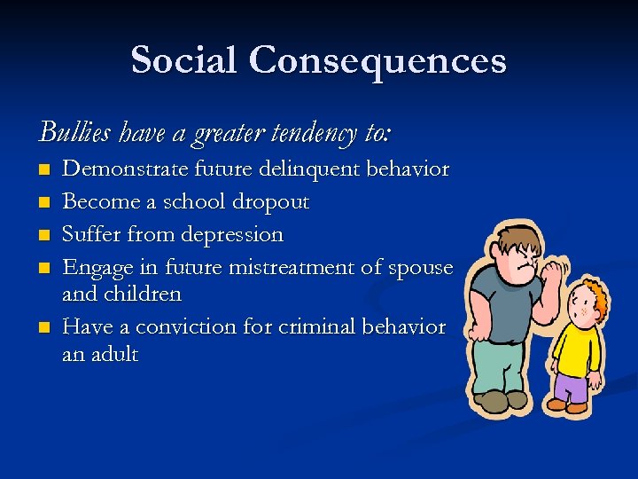 Social Consequences Bullies have a greater tendency to: n n n Demonstrate future delinquent