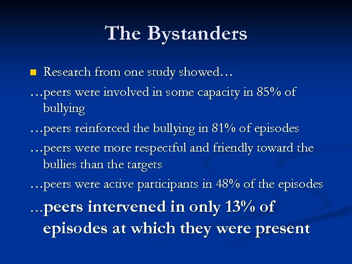 The Bystanders Research from one study showed… …peers were involved in some capacity in