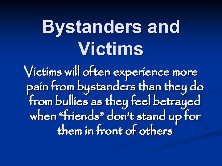 Bystanders and Victims will often experience more pain from bystanders than they do from