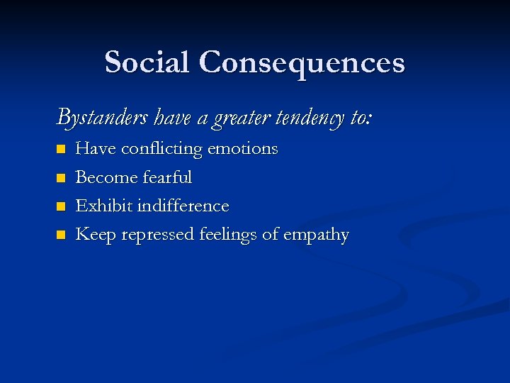 Social Consequences Bystanders have a greater tendency to: n n Have conflicting emotions Become