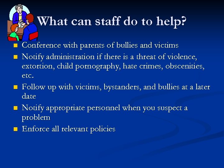 What can staff do to help? n n n Conference with parents of bullies