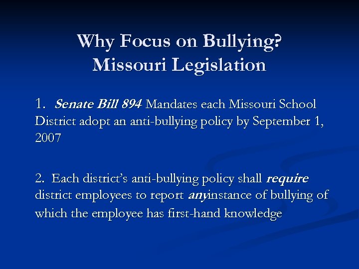 Why Focus on Bullying? Missouri Legislation 1. Senate Bill 894 Mandates each Missouri School