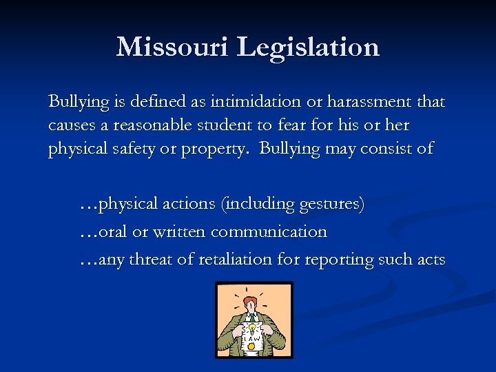 Missouri Legislation Bullying is defined as intimidation or harassment that causes a reasonable student