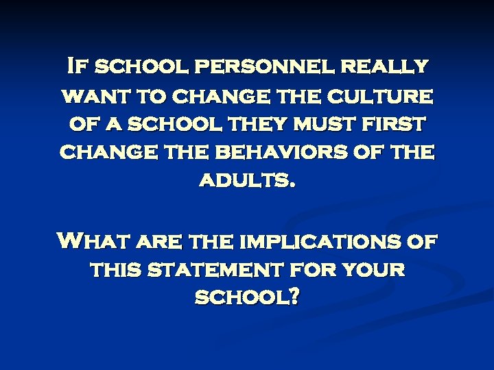 If school personnel really want to change the culture of a school they must