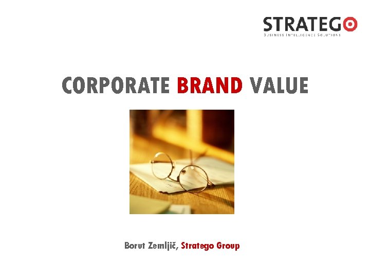 CORPORATE BRAND VALUE Borut Zemljič, Stratego Group 