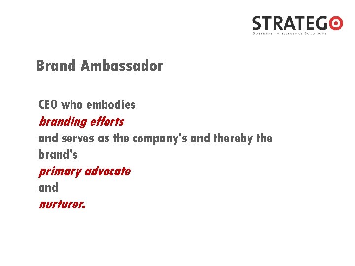 Brand Ambassador CEO who embodies branding efforts and serves as the company's and thereby