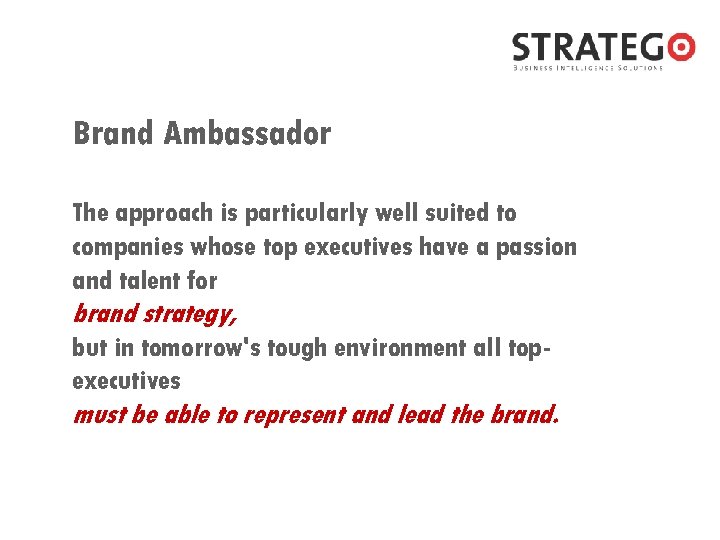 Brand Ambassador The approach is particularly well suited to companies whose top executives have