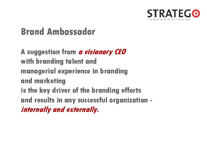 Brand Ambassador A suggestion from a visionary CEO with branding talent and managerial experience