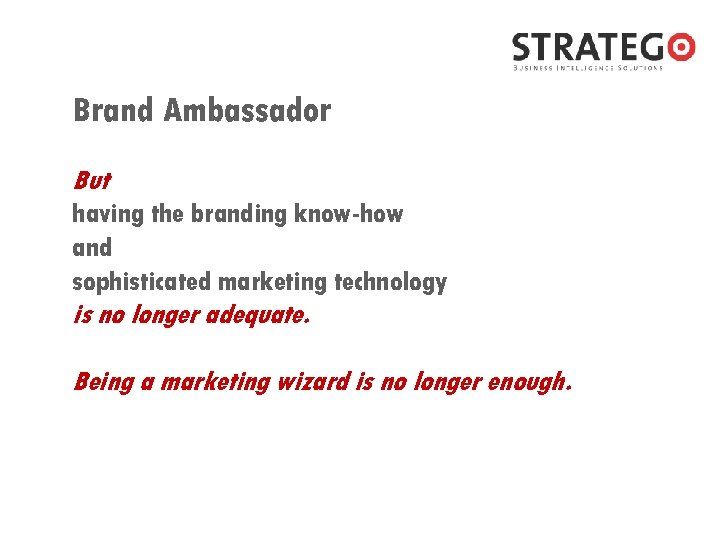 Brand Ambassador But having the branding know-how and sophisticated marketing technology is no longer