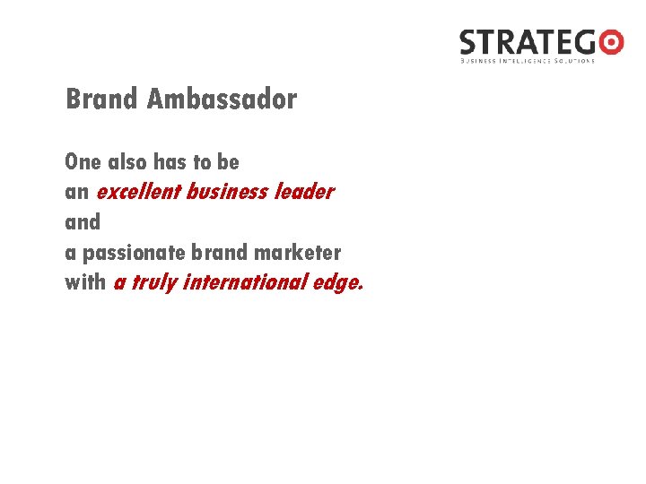 Brand Ambassador One also has to be an excellent business leader and a passionate