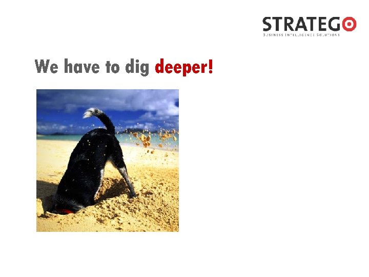 We have to dig deeper! 