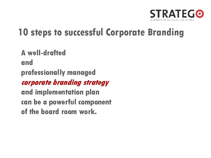 10 steps to successful Corporate Branding A well-drafted and professionally managed corporate branding strategy