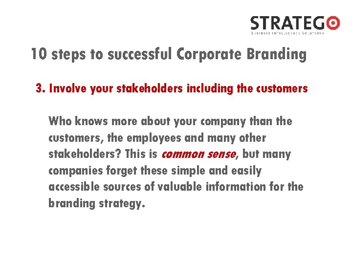 10 steps to successful Corporate Branding 3. Involve your stakeholders including the customers Who