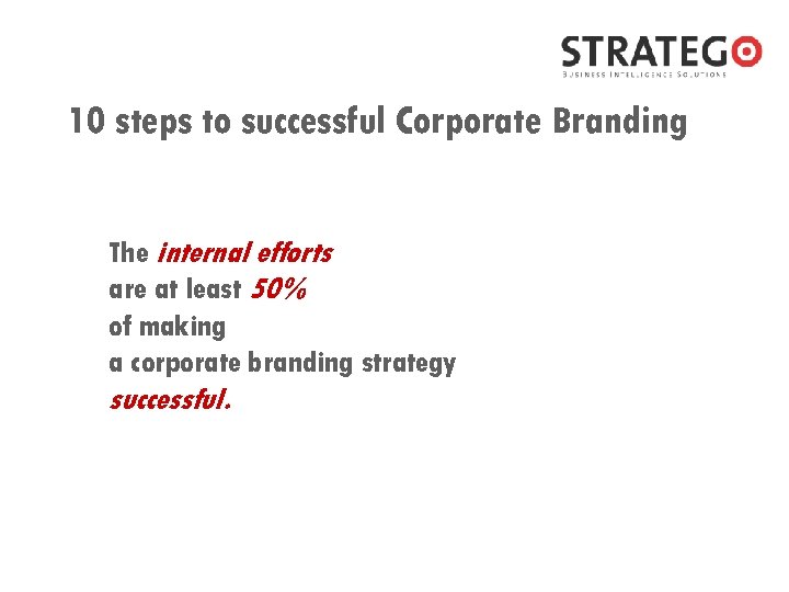 10 steps to successful Corporate Branding The internal efforts are at least 50% of