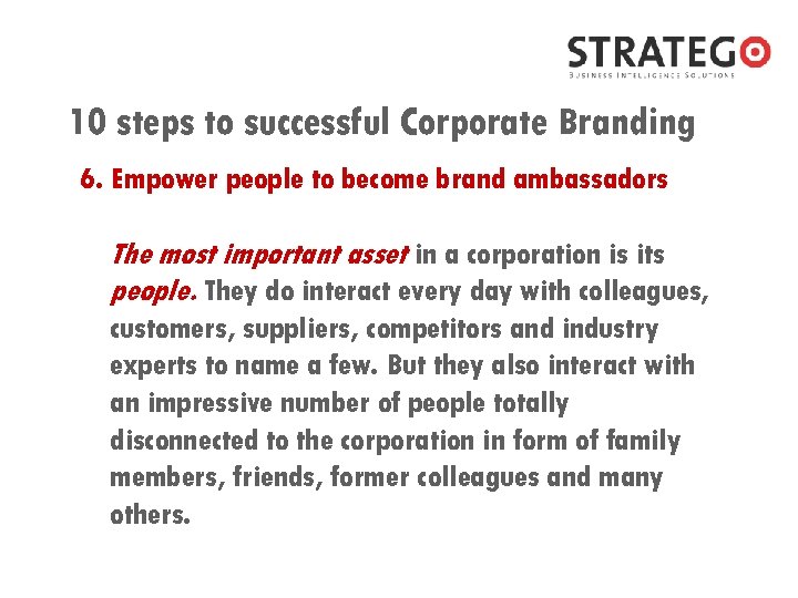 10 steps to successful Corporate Branding 6. Empower people to become brand ambassadors The