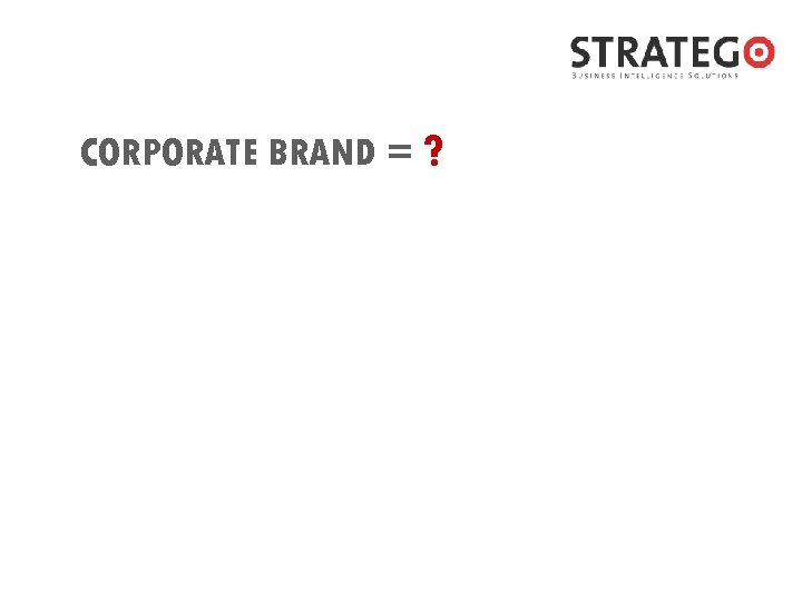 CORPORATE BRAND = ? 