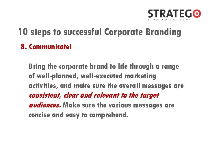 10 steps to successful Corporate Branding 8. Communicate! Bring the corporate brand to life