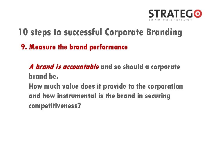 10 steps to successful Corporate Branding 9. Measure the brand performance A brand is