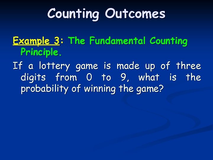 Counting Outcomes Example 3: The Fundamental Counting Principle. If a lottery game is made