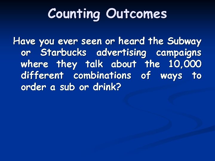 Counting Outcomes Have you ever seen or heard the Subway or Starbucks advertising campaigns