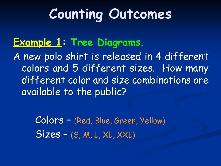 Counting Outcomes Example 1: Tree Diagrams. A new polo shirt is released in 4