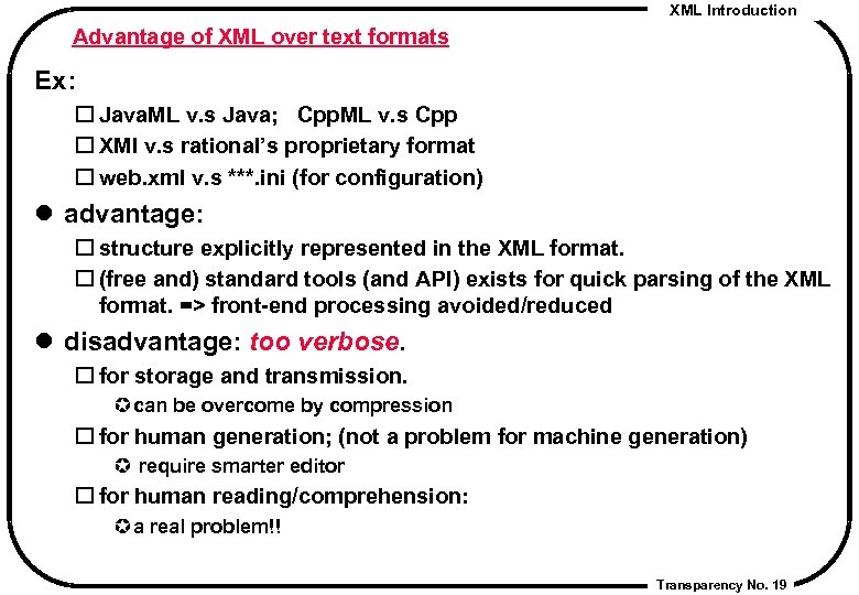 XML Introduction Advantage of XML over text formats Ex: Java. ML v. s Java;