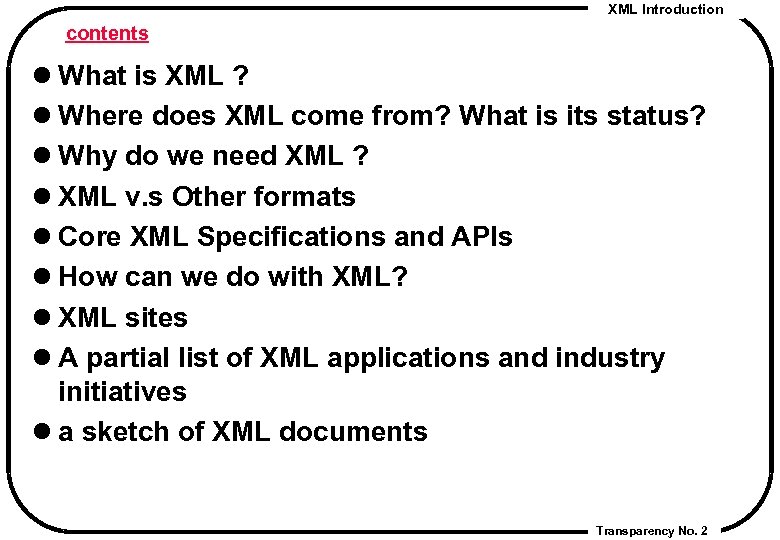 XML Introduction contents l What is XML ? l Where does XML come from?
