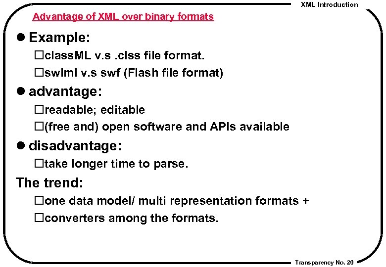XML Introduction Advantage of XML over binary formats l Example: class. ML v. s.