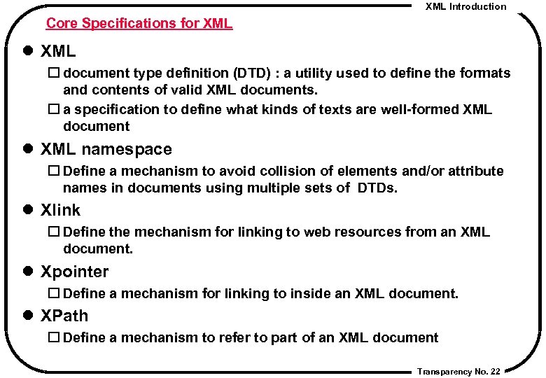 XML Introduction Core Specifications for XML l XML document type definition (DTD) : a