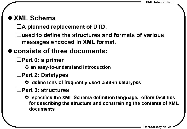 XML Introduction l XML Schema A planned replacement of DTD. used to define the