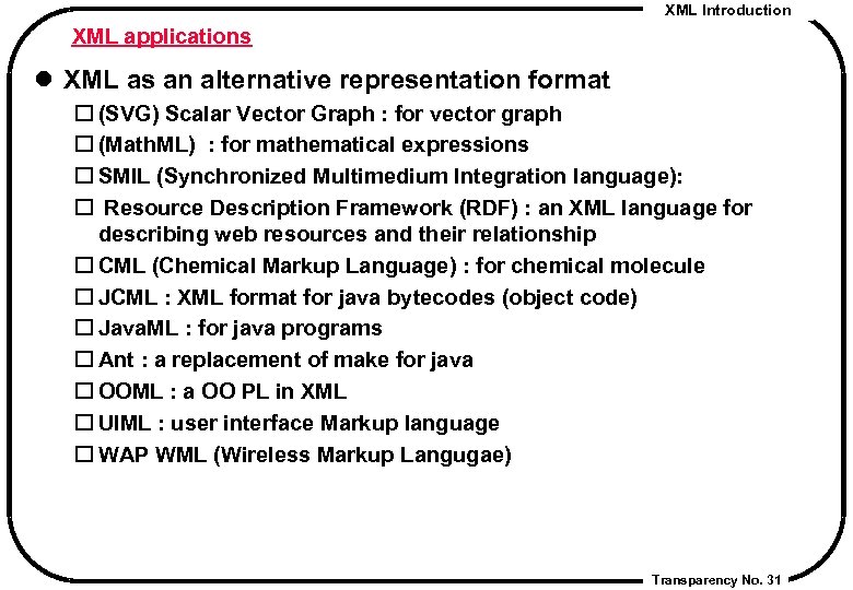 XML Introduction XML applications l XML as an alternative representation format (SVG) Scalar Vector