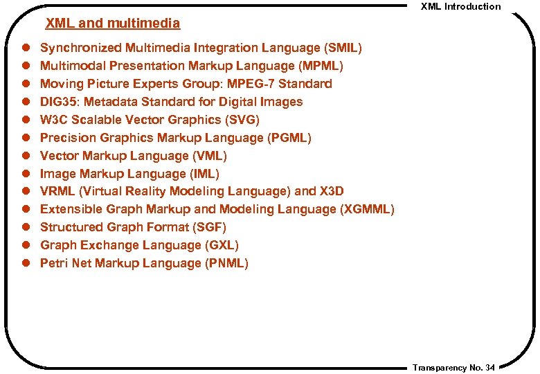 XML Introduction XML and multimedia l l l l Synchronized Multimedia Integration Language (SMIL)