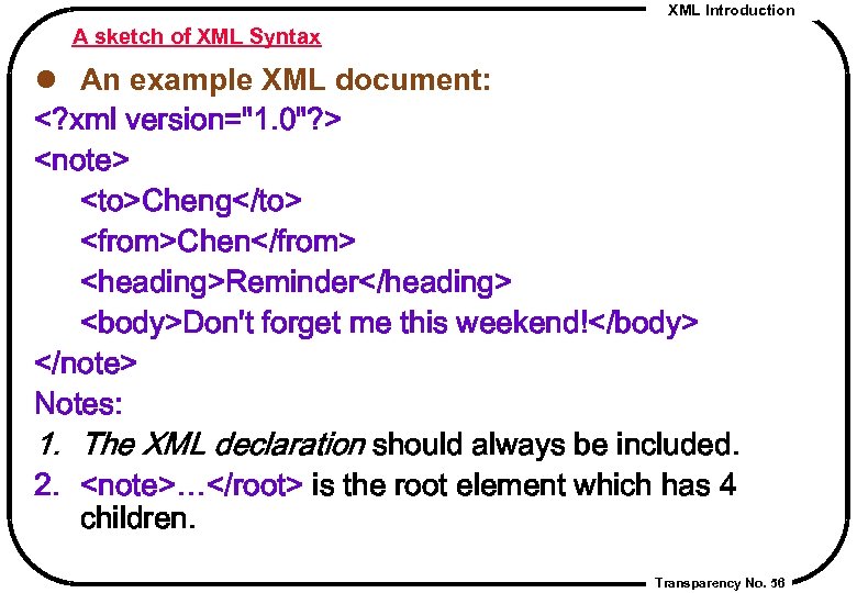XML Introduction A sketch of XML Syntax l An example XML document: <? xml