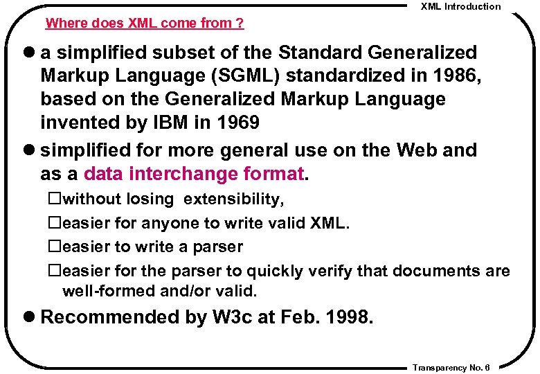 XML Introduction Where does XML come from ? l a simplified subset of the