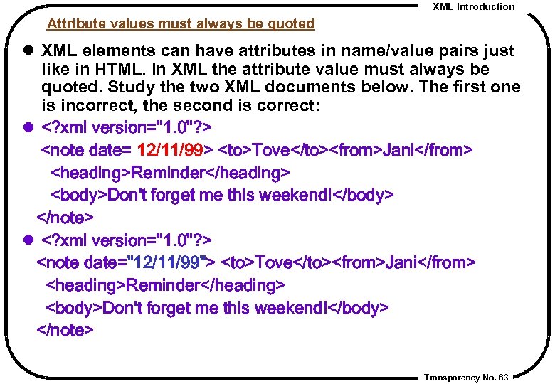 XML Introduction Attribute values must always be quoted l XML elements can have attributes