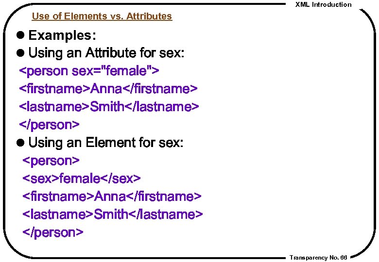 XML Introduction Use of Elements vs. Attributes l Examples: l Using an Attribute for