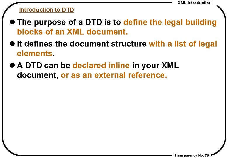 XML Introduction to DTD l The purpose of a DTD is to define the