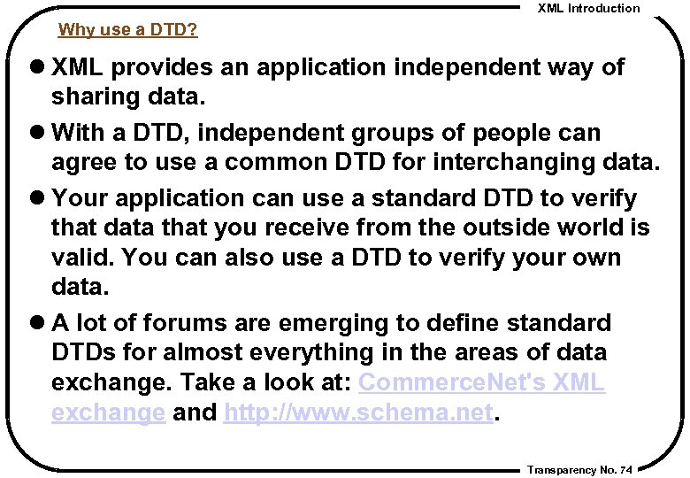 XML Introduction Why use a DTD? l XML provides an application independent way of
