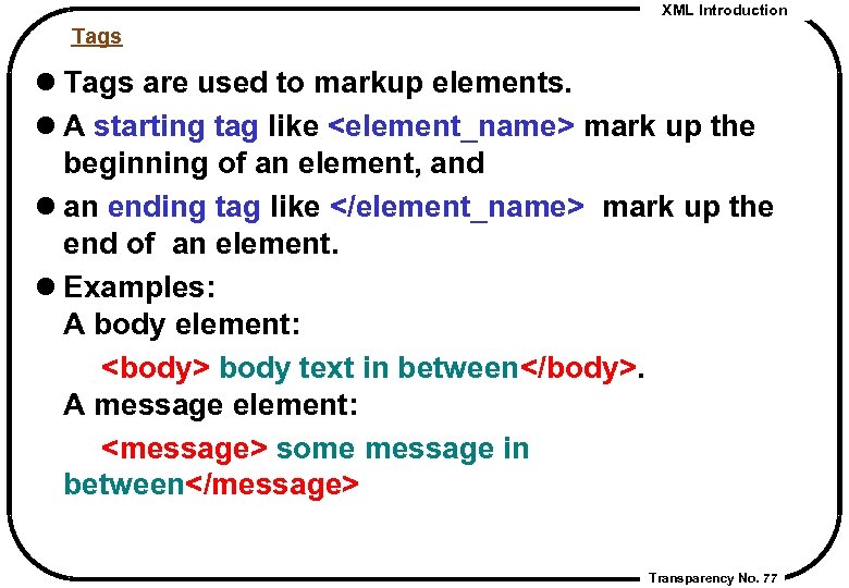 XML Introduction Tags l Tags are used to markup elements. l A starting tag