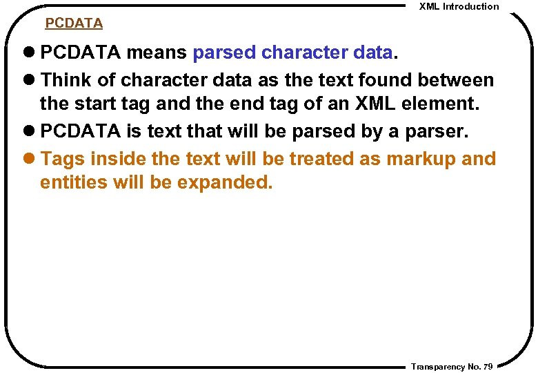 XML Introduction PCDATA l PCDATA means parsed character data. l Think of character data