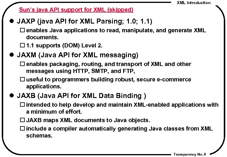 XML Introduction Sun’s java API support for XML (skipped) l JAXP (java API for