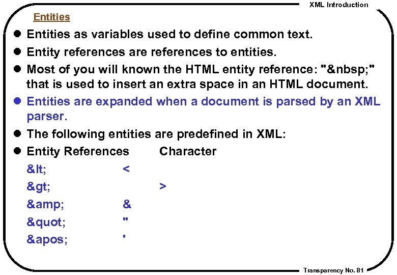 XML Introduction Entities l Entities as variables used to define common text. l Entity