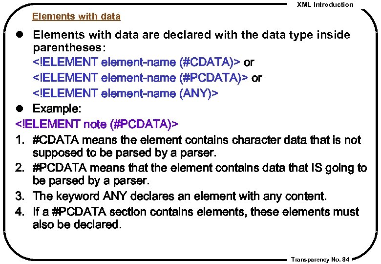 XML Introduction Elements with data l Elements with data are declared with the data