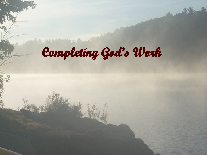 Completing God’s Work 