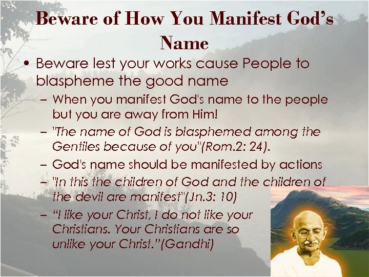 Beware of How You Manifest God’s Name • Beware lest your works cause People