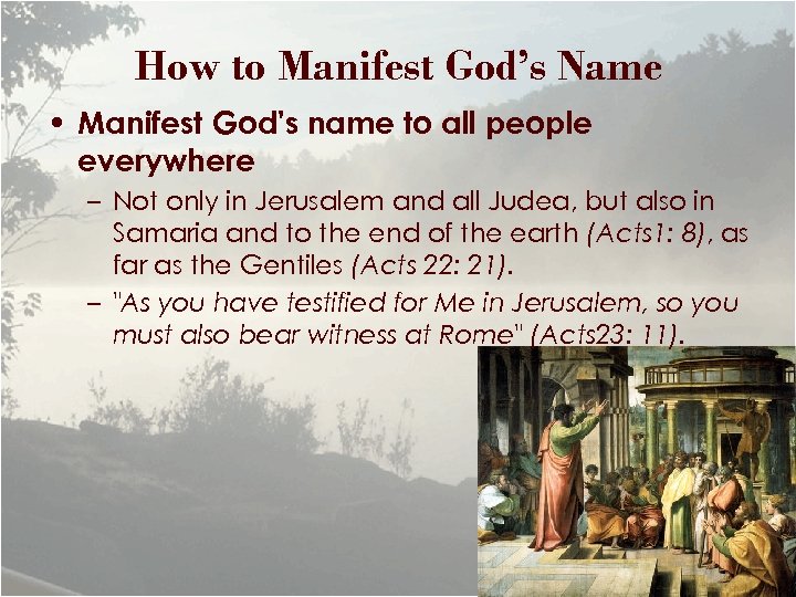 How to Manifest God’s Name • Manifest God's name to all people everywhere –