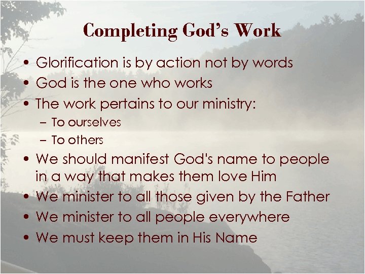 Completing God’s Work • Glorification is by action not by words • God is