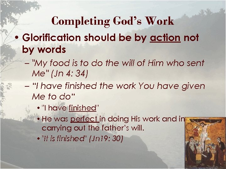Completing God’s Work • Glorification should be by action not by words – 