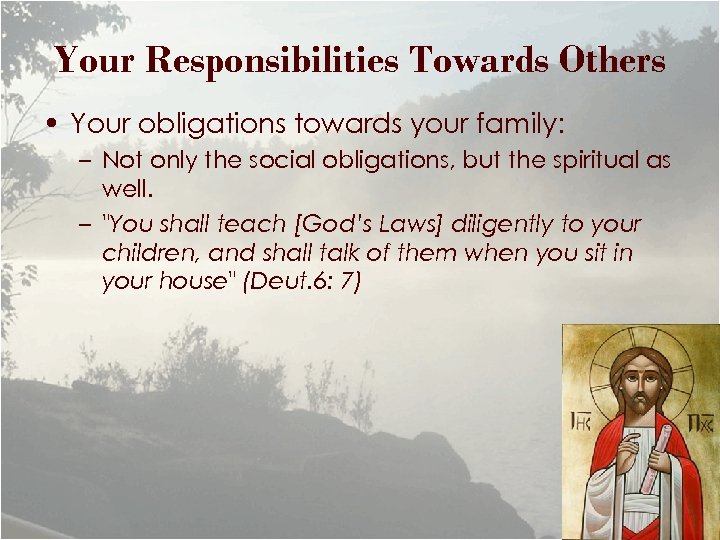 Your Responsibilities Towards Others • Your obligations towards your family: – Not only the