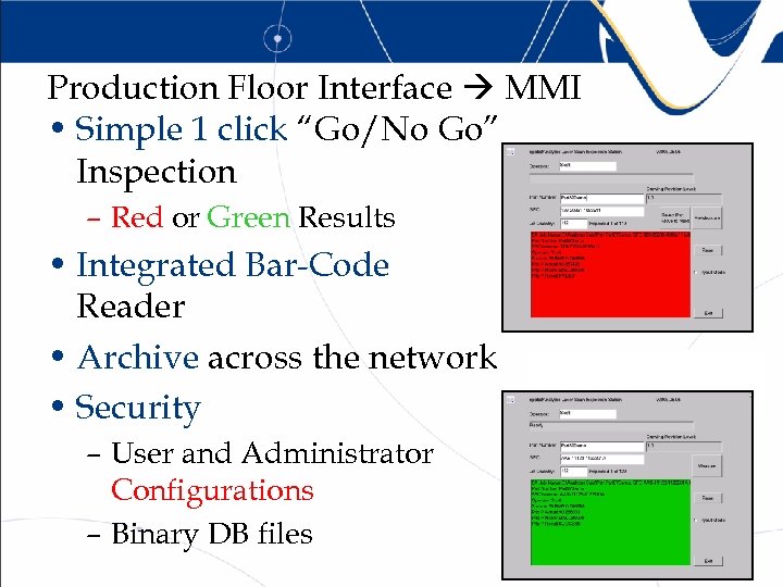 Production Floor Interface MMI • Simple 1 click “Go/No Go” Inspection – Red or